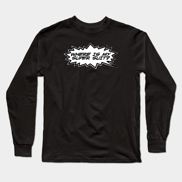 Word Balloon “Where is my Super Suite?” Long Sleeve T-Shirt by PopsTata Studios 